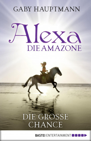 Gaby Hauptmann: Alexa, die Amazone - Die große Chance