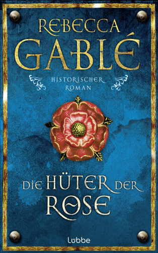 Rebecca Gablé: Die Hüter der Rose