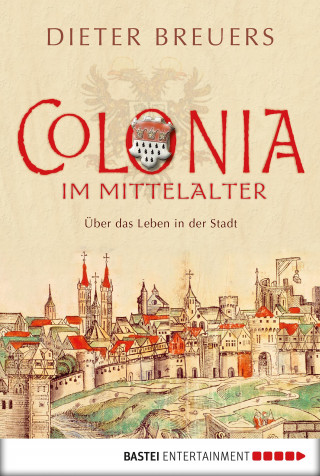 Dieter Breuers: Colonia im Mittelalter