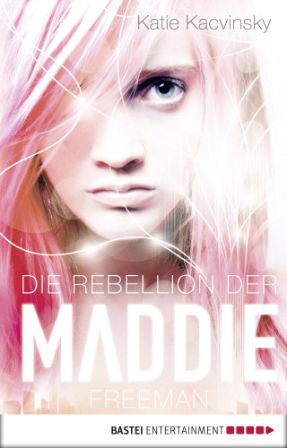 Katie Kacvinsky: Die Rebellion der Maddie Freeman
