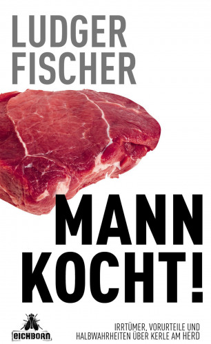 Ludger Fischer: Mann kocht!