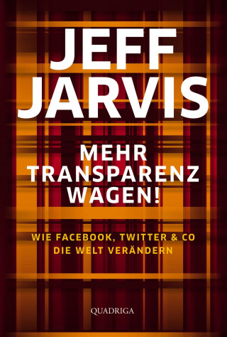 Jeff Jarvis: Mehr Transparenz wagen!