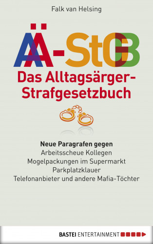 Falk van Helsing: Das Alltagsärger-Strafgesetzbuch (AÄ-StGB)