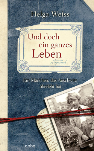 Helga Weiss: Und doch ein ganzes Leben