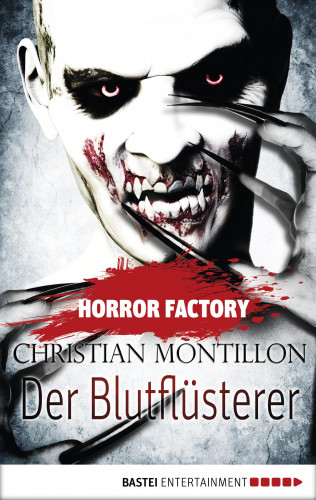 Christian Montillon: Horror Factory - Der Blutflüsterer