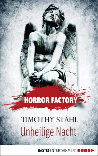 Timothy Stahl: Horror Factory - Unheilige Nacht