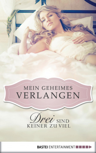 Nina Schott: Drei sind keiner zu viel - Mein geheimes Verlangen