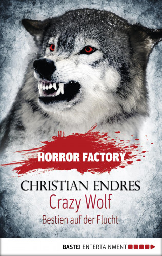 Christian Endres: Horror Factory - Crazy Wolf: Bestien auf der Flucht