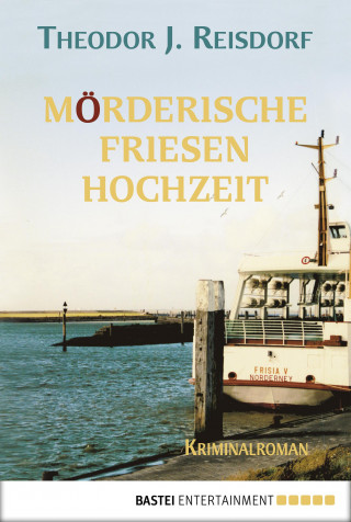 Theodor J. Reisdorf: Mörderische Friesenhochzeit