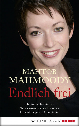 Mahtob Mahmoody: Endlich frei