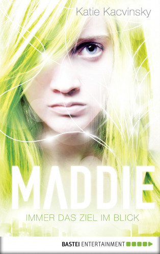 Katie Kacvinsky: Maddie - Immer das Ziel im Blick