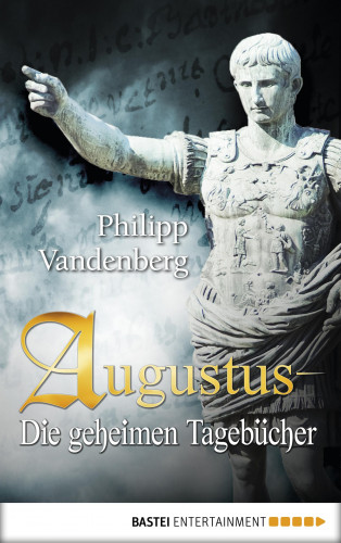 Philipp Vandenberg: Augustus - Die geheimen Tagebücher