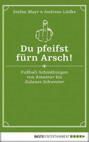 Stefan Mayr, Andreas Lüdke: Du pfeifst fürn Arsch!