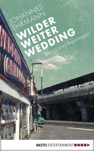 Johannes Ehrmann: Wilder, weiter, Wedding