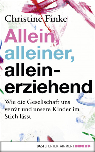 Christine Finke: Allein, alleiner, alleinerziehend