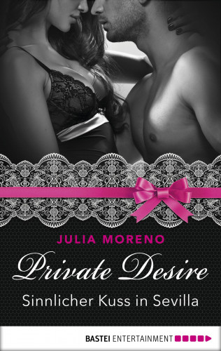 Julia Moreno: Private Desire - Sinnlicher Kuss in Sevilla