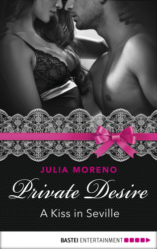 Julia Moreno: Private Desire - A Kiss in Seville