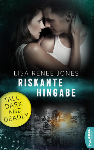 Lisa Renee Jones: Tall, Dark and Deadly - Riskante Hingabe