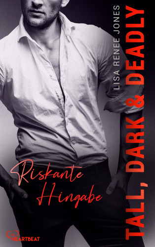Lisa Renee Jones: Tall, Dark and Deadly - Riskante Hingabe