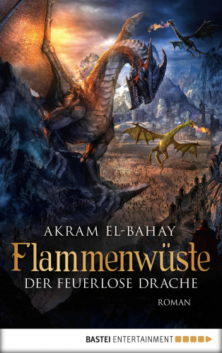 Akram El-Bahay: Flammenwüste - Der feuerlose Drache