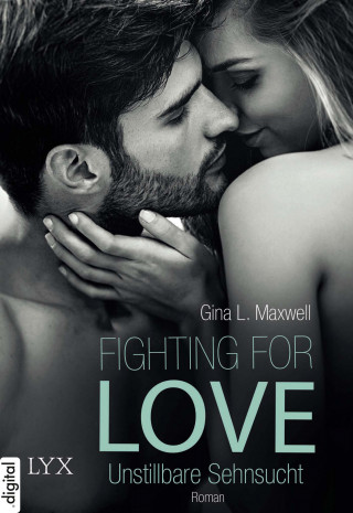 Gina L. Maxwell: Fighting for Love - Unstillbare Sehnsucht