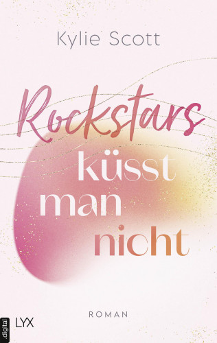 Kylie Scott: Rockstars küsst man nicht