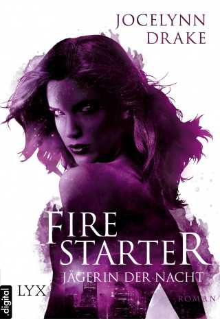 Jocelynn Drake: Jägerin der Nacht - Firestarter