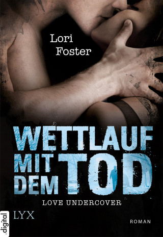 Lori Foster: Love Undercover - Wettlauf mit dem Tod
