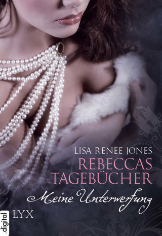 Lisa Renee Jones: Rebeccas Tagebücher - Meine Unterwerfung