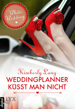 Kimberly Lang: White Wedding - Weddingplanner küsst man nicht
