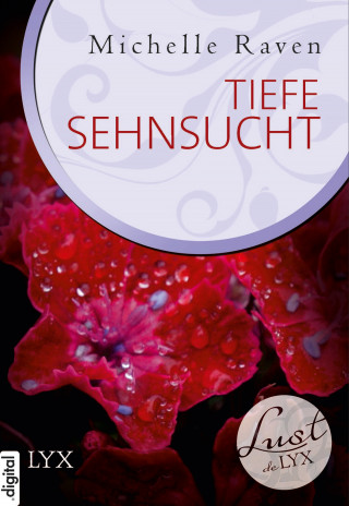 Michelle Raven: Lust de LYX - Tiefe Sehnsucht