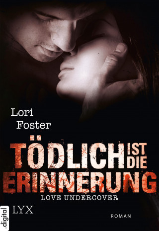 Lori Foster: Love Undercover - Tödlich ist die Erinnerung