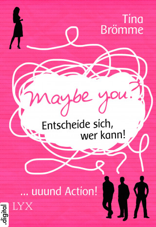 Tina Brömme: Maybe You? Entscheide sich, wer kann! ... und Action!