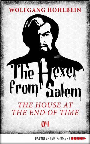 Wolfgang Hohlbein: The Hexer from Salem - The House at the End of Time