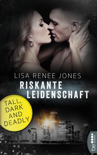 Lisa Renee Jones: Tall, Dark and Deadly - Riskante Leidenschaft