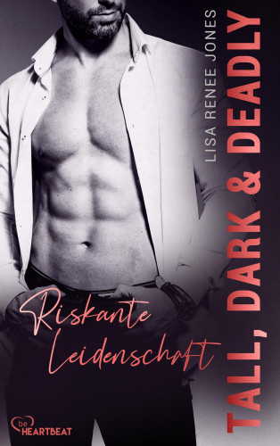 Lisa Renee Jones: Tall, Dark and Deadly - Riskante Leidenschaft
