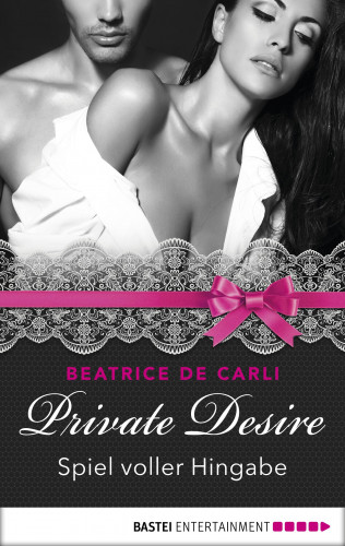 Beatrice De Carli: Private Desire - Spiel voller Hingabe