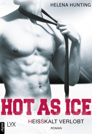 Helena Hunting: Hot as Ice – Heißkalt verlobt