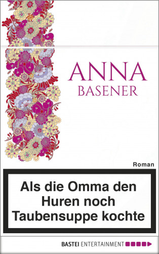 Anna Basener: Als die Omma den Huren noch Taubensuppe kochte