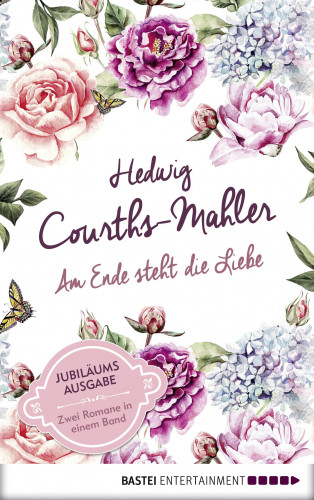 Hedwig Courths-Mahler: Am Ende steht die Liebe