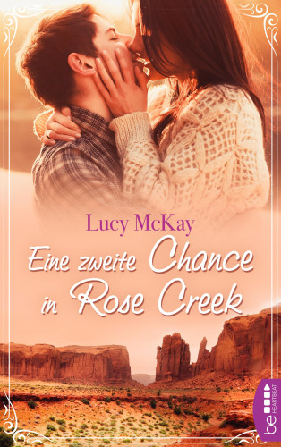 Lucy McKay: Eine zweite Chance in Rose Creek