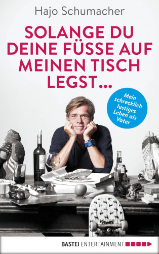 Hajo Schumacher: Solange du deine Füße auf meinen Tisch legst ...