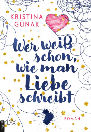 Kristina Günak: Wer weiß schon, wie man Liebe schreibt