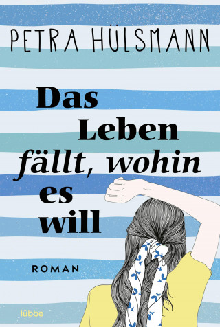 Petra Hülsmann: Das Leben fällt, wohin es will