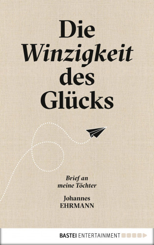 Johannes Ehrmann: Die Winzigkeit des Glücks