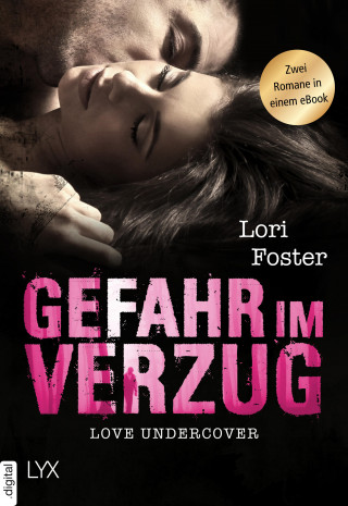 Lori Foster: Love Undercover - Gefahr in Verzug
