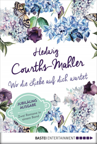 Hedwig Courths-Mahler: Wo die Liebe auf dich wartet