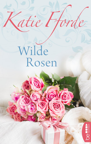 Katie Fforde: Wilde Rosen