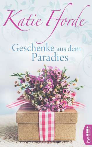 Katie Fforde: Geschenke aus dem Paradies