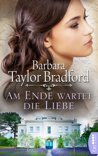 Barbara Taylor Bradford: Am Ende wartet die Liebe